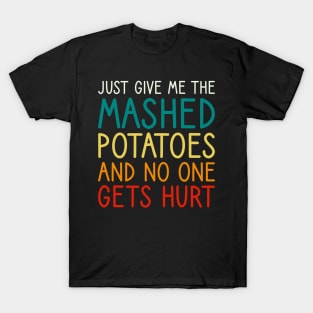 Just Give Me The Mashed Potatoes Funny Thanksgiving Christmas T-Shirt